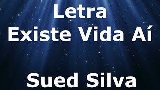 Sued Silva  Existe Vida Aí  Letra [upl. by Jess]