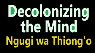 Summary of Decolonizing the Mind by Ngugi wa Thiongo [upl. by Lengel]