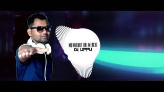 Mohabbat Hai Mirchi  Chura Liya Hai Tumne  EDM Mirchi Mix  DJ UPPU  Zero Three Bdm Vol2 [upl. by Eenoj]