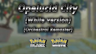 Opelucid City Orchestral Remaster → Pokémon White [upl. by Onitsuaf]