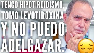 Tengo Hipotiroidismo Tomo Levotiroxina Y No Puedo Adelgazar [upl. by Tiras]