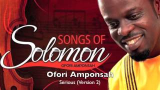 Ofori Amponsah  Serious Version 2 [upl. by Askwith804]