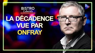 La décadence vue par Michel Onfray  Bistro Libertés  TVL [upl. by Sanger]