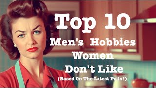 10 Mens Hobbies Women Dont Like [upl. by Cofsky]