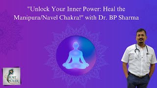 Manipura  Navel Chakra Understanding amp Heal Your Chakra amp Unleash Your Power  Dr BP Sharma [upl. by Dulcy180]