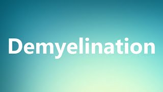 Demyelination  Medical Definition and Pronunciation [upl. by Burbank]