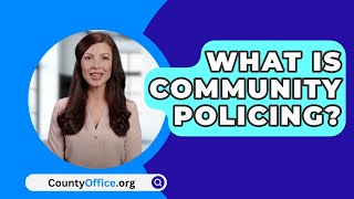 What Is Community Policing  CountyOfficeorg [upl. by Biggs275]