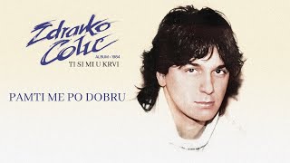 Zdravko Colic  Pamti me po dobru  Audio 1984 [upl. by Benjy659]