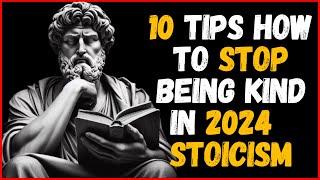 10 Tips How To Stop Being Kind in 2024  Stoicism [upl. by Enilada]