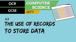 69 OCR GCSE J277 22 The use of records to store data [upl. by Aneekat325]