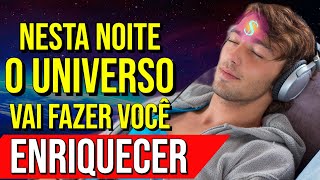 O UNIVERSO TRARÁ RIQUEZA NESTA NOITE  Reprogramação Mental para Acreditar que Você Pode Enriquecer [upl. by Drescher]