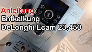 Anleitung Entkalkung DeLonghi Ecam 23450 Kaffeevollautomat [upl. by Jordain542]