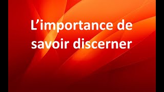 L’importance de savoir discerner [upl. by Lole329]