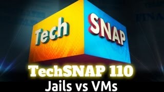 Jails vs VMs  TechSNAP 110 [upl. by Trinia]