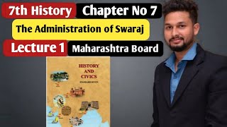 7th History Chapter 7  The Administration of Swaraj  Lecture 1 maharashtra board [upl. by Bollay224]