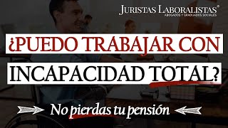 ✅ ¿Puedo perder la INCAPACIDAD TOTAL si TRABAJO [upl. by Anim441]