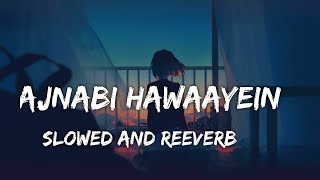 Ajnabi Hawaayein Slowed And Reverb shaapitShreya Ghoshal [upl. by Oiluig]