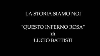 LA STORIA SIAMO NOI  quotQUESTO INFERNO ROSAquot di LUCIO BATTISTI [upl. by Nidya]