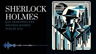 Sherlock Holmes in Das Geheimnis des weißen Bandes Teil 23  Spannendes KrimiHörspiel [upl. by Nork778]