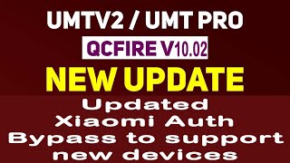 New Update UMTv2UMTPro QcFire v102  Xiaomi Auth Bypass [upl. by Cecily74]