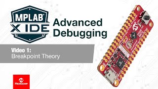 MPLAB® X IDE Advanced Debugging  01 Breakpoint Theory [upl. by Phylys]