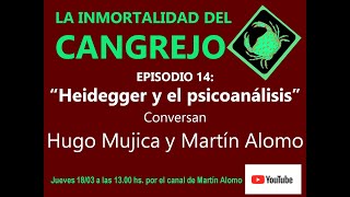 LA INMORTALIDAD DEL CANGREJO 14 HeideggeryElPsicoanálisis Conversan Hugo Mujica y Martín Alomo [upl. by Annazor]