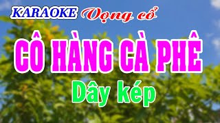 KARAOKE CÔ HÀNG CÀ PHÊ  Dây kép [upl. by Oicnedurp121]