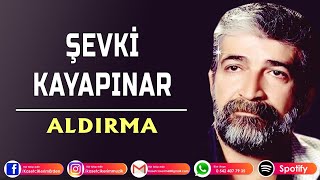 ŞEVKİ KAYAPINAR  ALDIRMA kulumuzu kıranlar olur elbet keşfetbeniöneçıkar ✅ [upl. by Brinn]