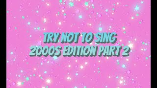 Try Not To Sing 2000s Edition Part 2 [upl. by Sidwohl]