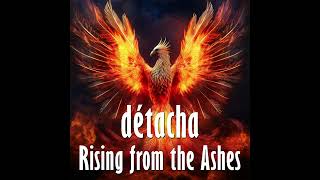 Détacha  Rising from the Ashes [upl. by Darla]