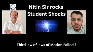 Third Law of Newton Failed  Nitin Sir INSPNITIN rocks Student Shocks physics iitjee newton [upl. by Mallen]