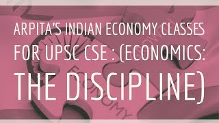 Arpita’s Indian Economy Classes for UPSC CSE  Lecture 1 Economics the Discipline [upl. by Christie]