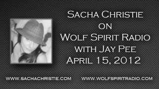 Sacha Christie on Wolf Spirit Radio with Jay Pee April 15 2012 [upl. by Alletsirhc]