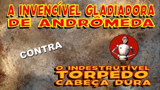 a Invencível Gladiadora de Andrômeda [upl. by Rhu]