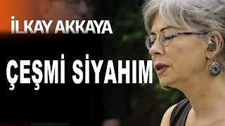 İlkay Akkaya  Çeşmi Siyahım [upl. by Gertruda]