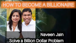 Naveen Jain BECOME A BILLIONAIRE [upl. by Burnight]