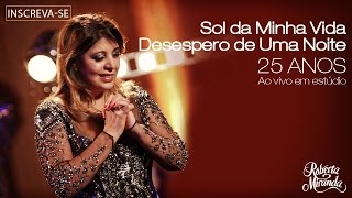 Roberta Miranda  Sol da Minha VidaDesespero de Uma Noite  DVD 25 anos Ao vivo em estúdio [upl. by Laemsi]