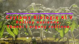 Czytamy  Biologia Klasa 5 quotRośliny nasienne Tkanki i organy roślinnequot [upl. by Odine]