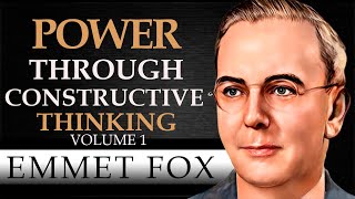 POWER THROUGH CONSTRUCTIVE THINKING  VOLUME 1  EMMET FOX  Complete Audiobook [upl. by Graner]