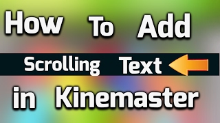 How To Add Scrolling Or Moving Text In Kinemaster From Android Updated [upl. by Sidoma]