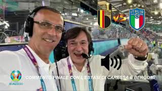 Belgio🇧🇪  Italia🇮🇹 12 COMMENTO FINALE🔊 CON LESTASI DI CARESSA E BERGOMI  EURO 2020 [upl. by Ahsinyt395]