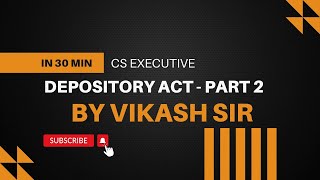 CMSLSLCM Depository Act 1996  CS EXECUTIVE  DEC 2024  BY VIKASH SIR  part 2 [upl. by Dumah]