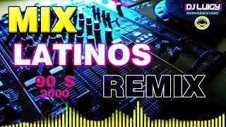 MIX LATINOS REMIX 90´S 2000 DJ LUIGY GALAMIXER [upl. by Eitra839]