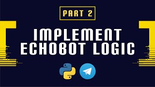 Build and Deploy a Python Telegram Bot Part 2  Implement Echobot Logic [upl. by Jair]