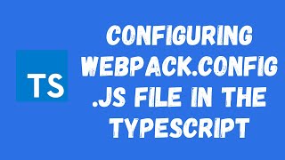 75 Configure Webpack using Webpackconfigjs to compile typescript code in to the js code [upl. by Peterman]