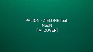 PALION  ZIELONE feat NeoN  AI COVER [upl. by Thant]