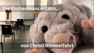 Die Kirchenmaus erzählt  von Christi Himmelfahrt [upl. by Lalise510]