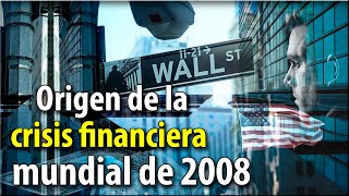 Origen de la crisis financiera mundial del 2008 [upl. by Tybie630]