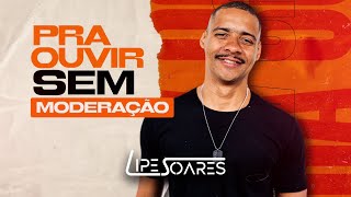 Lipe Soares Pra Ouvir Sem Moderação CD Completo [upl. by Aubin]