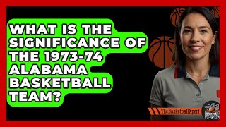 What Is the Significance of the 197374 Alabama Basketball Team  The Basketball Xpert [upl. by Alaj]